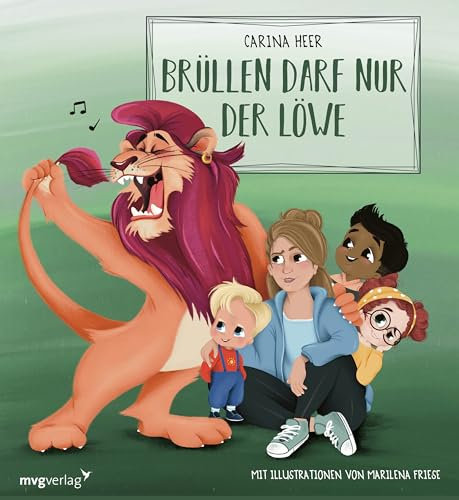 Brüllen darf nur der Löwe: Brüllen, schreien, motzen ist nicht okay – auch nicht für Erwachsene. Die lustige Kinderbuchreihe für 3 bis 6 über den ... und Stress! (Krach im Kindergarten, Band 3)
