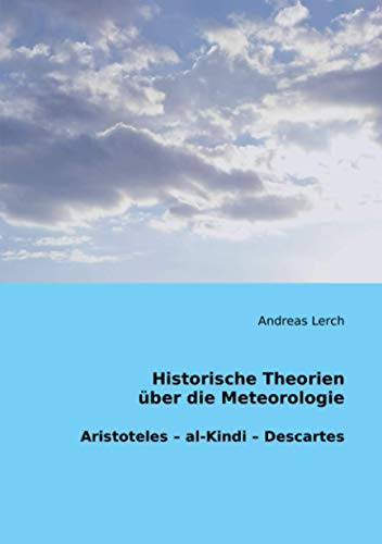 Historische Theorien über die Meteorologie: Aristoteles – al-Kindi – Descartes