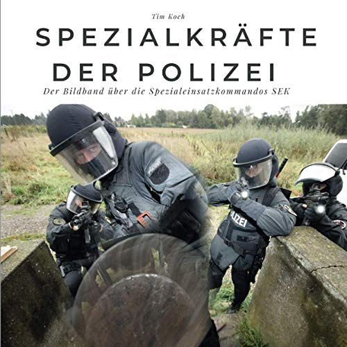 Spezialkräfte der Polizei: Der Bildband über die Spezialeinsatzkommandos SEK: Der Bildband über die Spezialeinsatzkommandos SEK. Sonderausgabe, verfügbar nur bei Amazon