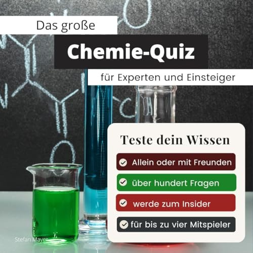 Das große Chemie-Quiz für Experten und Einsteiger: Teste dein Wissen. Die besten Fragen über organische und anorganische Chemie, Atome, Moleküle und ... Geschenk zum Geburtstag und zu Weihnachten