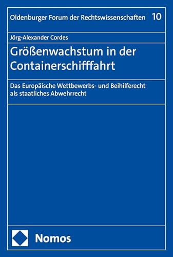 Größenwachstum in der Containerschifffahrt: Das Europäische Wettbewerbs- und Beihilferecht als staatliches Abwehrrecht (Oldenburger Forum der Rechtswissenschaften)