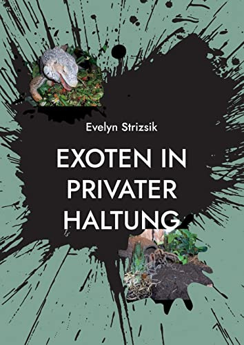 Exoten in privater Haltung: Ein Leitfaden für Einsteiger in die Haltung von Echsen, Schlangen, Lurchen & Gliederfüßer.
