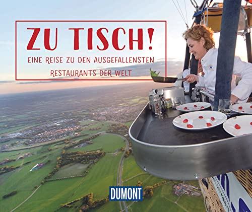 Zu Tisch!: Eine Reise zu den ausgefallensten Restaurants der Welt (DuMont Geschenkbuch)