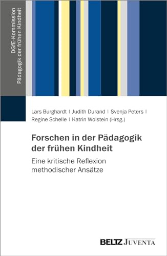 Forschen in der Pädagogik der frühen Kindheit: Eine kritische Reflexion methodischer Ansätze (DGfE-Kommission Pädagogik der frühen Kindheit)