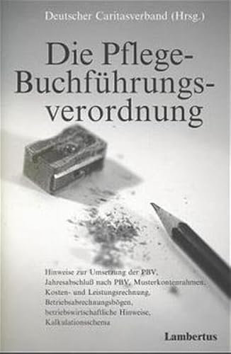 Die Pflege-Buchführungsverordnung: Hinweise zur Umsetzung der PBV, Jahresabschluß nach PBV, Musterkontenrahmen, Kosten- und Leistungsrechnung, ... Hinweise, Kalkulationsschema