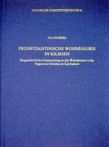 Frühbyzantinische Wohnhäuser in Kilikien: Untersuchung zu den Wohnformen um Seleukeia am Kalykadnos (Istanbuler Forschungen)