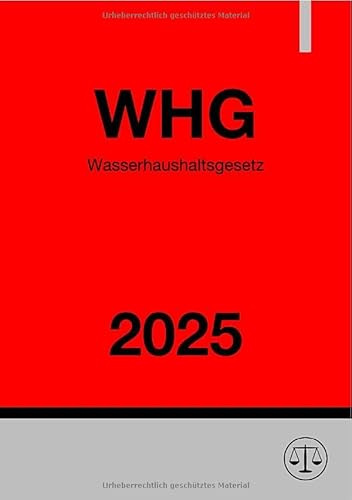 Wasserhaushaltsgesetz - WHG 2025: Gesetz zur Ordnung des Wasserhaushalts