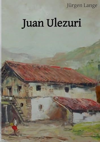 Juan Ulezuri: das Leben eines baskischen Bauern im 18. Jahrhundert