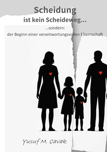 Scheidung ist kein Scheideweg: Ein Leitfaden für getrennte Eltern, die das Wohl ihrer Kinder in den Mittelpunkt stellen