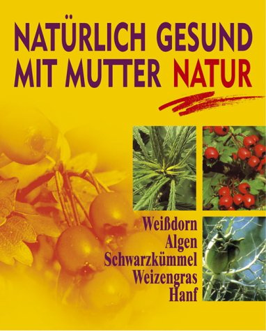 Natürlich gesund mit Mutter Natur. Weissdorn, Algen, Schwarzkümmel, Weizengras, Hanf