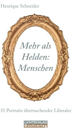 Mehr als Helden: Menschen: 35 Portraits überraschender Liberaler