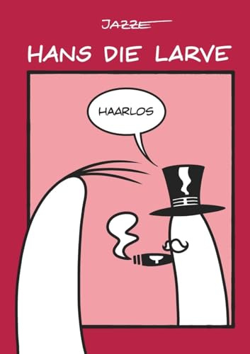 Hans die Larve - Haarlos