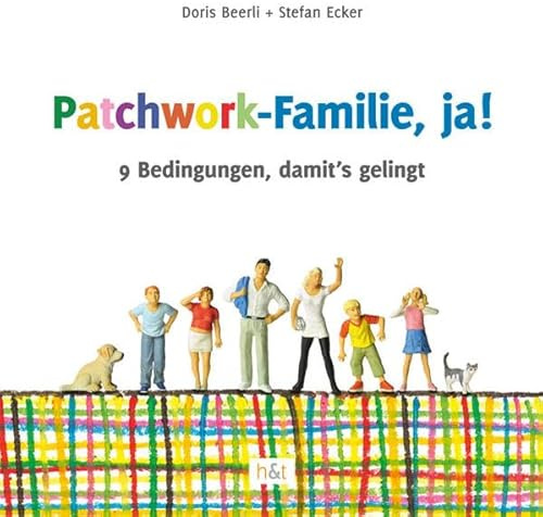 Patchwork-Familie, ja!: 9 Bedingungen, damit's gelingt