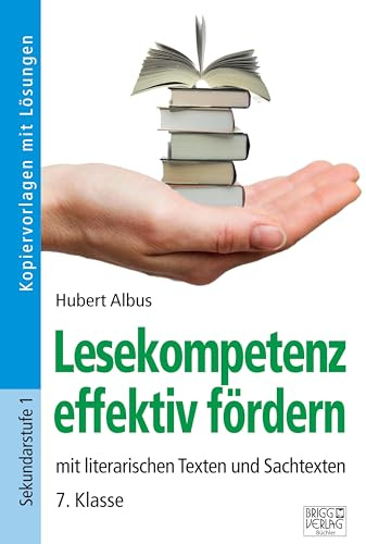 Lesekompetenz effektiv fördern - 7. Klasse: mit literarischen Texten und Sachtexten