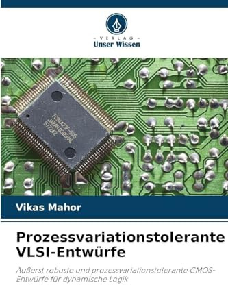 Prozessvariationstolerante VLSI-Entwürfe: Äußerst robuste und prozessvariationstolerante CMOS-Entwürfe für dynamische Logik