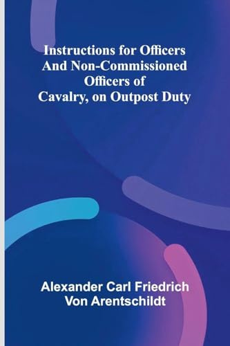 Instructions For Officers And Non-Commissioned Officers Of Cavalry, On Outpost Duty