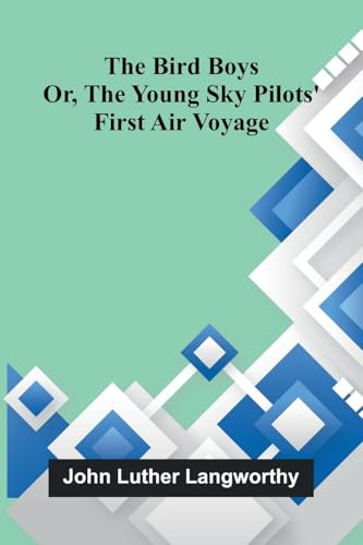 The Bird boys: Or, the young sky pilots' first air voyage