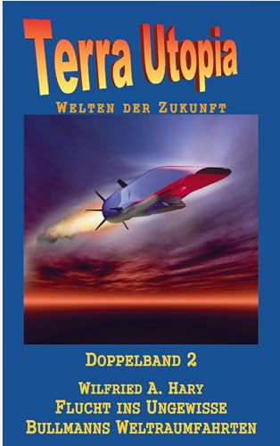 Flucht ins Ungewisse / Bullmanns Weltraumfahrten: Terra-Utopia - Doppelband