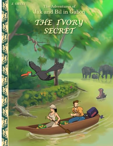 The Ivory secret: The adventures of Jak and Bil in Gabon