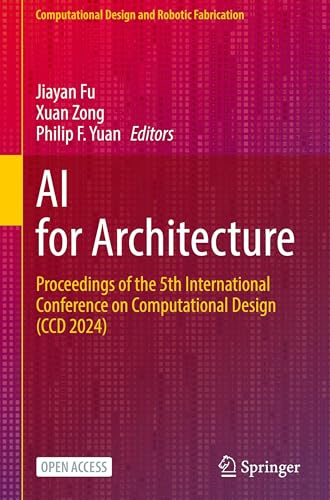 AI for Architecture: Proceedings of the 5th International Conference on Computational Design (CCD 2024) (Computational Design and Robotic Fabrication)