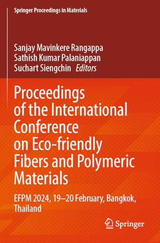Proceedings of the International Conference on Eco-friendly Fibers and Polymeric Materials: EFPM 2024, 19–20 February, Bangkok, Thailand (Springer Proceedings in Materials, 60)