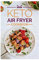 Keto Air Fryer Cook Book: Easy And Healthy Low Carb 70 Recipes - Weight Loss On The Ketogenic Diet Is Easy And Quick - Effortless And Flavorful Recipes For Air Fryers - 70 Fat-Burning Keto Recipes