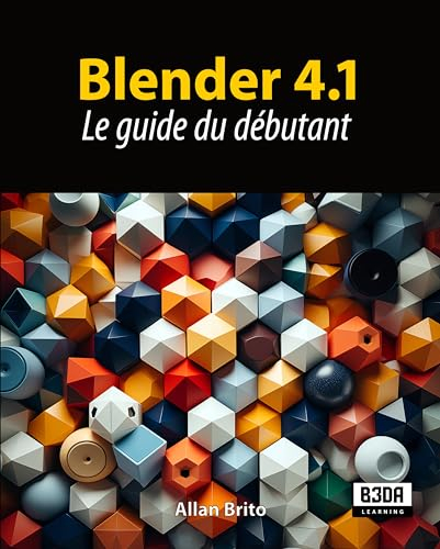 Blender 4.1: Le guide du débutant (French Edition)
