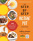 The Step-by-Step Instant Pot Cookbook: 100 Simple Recipes for Spectacular Results--with Photographs of Every Step (Step-By-Step Instant Pot Cookbooks)