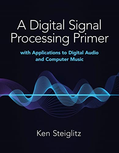A Digital Signal Processing Primer: With Applications to Digital Audio and Computer Music