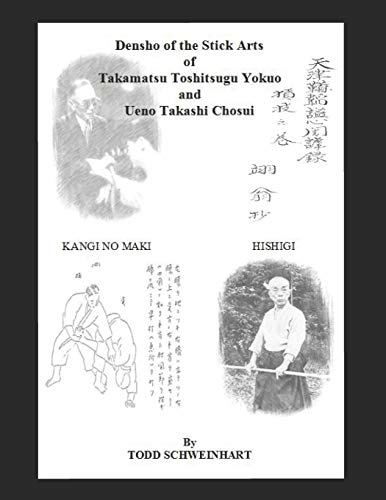 Densho of the Stick Arts Of Takamatsu Toshitsugu Yokuoh And Ueno Takashi Chosui: Short Stick Fighting
