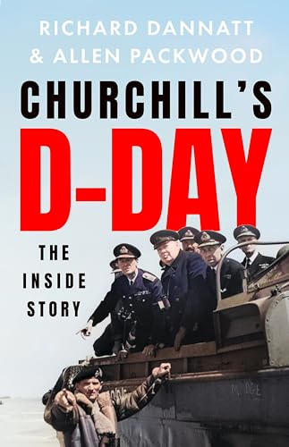 Churchill's D-Day: The 'definitive' minute-by-minute account of the Normandy landings - a book 'of impeccable historical accuracy' TELEGRAPH
