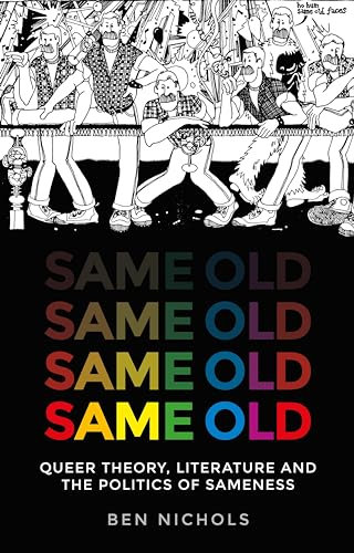 Same Old: Queer Theory, Literature and the Politics of Sameness