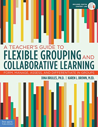 A Teacher's Guide to Flexible Grouping and Collaborative Learning: Form, Manage, Assess, and Differentiate in Groups (Free Spirit Professional(tm))
