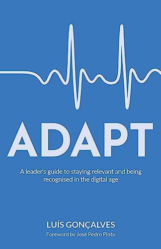 ADAPT: A leader’s guide to staying relevant and being recognised in the digital age