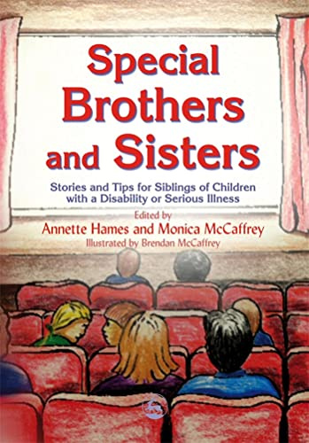 Special Brothers and Sisters: Stories and Tips for Siblings of Children with Special Needs, Disability or Serious Illness