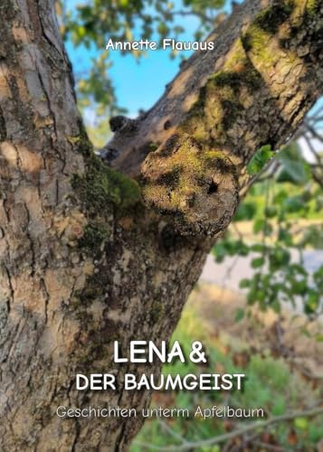 Lena und der Baumgeist: Geschichten unterm Apfelbaum