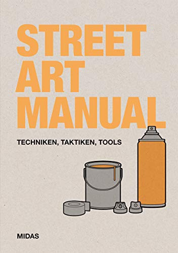 Street Art Manual: Techniken, Taktiken, Tools (Midas Collection)