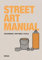 Street Art Manual: Techniken, Taktiken, Tools (Midas Collection)