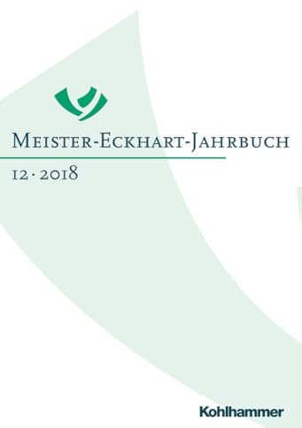 Meister-Eckhart-Jahrbuch: Band 12 (2018): Meister Eckhart und die Freiheit (Meister-Eckhart-Jahrbuch, 12, Band 12)
