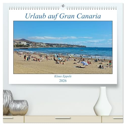 Urlaub auf Gran Canaria (hochwertiger Premium Wandkalender 2026 DIN A2 quer), Kunstdruck in Hochglanz: Herrliche Strände und abenteuerliche Wanderwege (CALVENDO Orte)