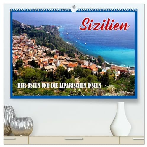 Sizilien - der Osten und die Liparischen Inseln (hochwertiger Premium Wandkalender 2026 DIN A2 quer), Kunstdruck in Hochglanz: Zwölf Highlights der Trauminsel im Süden Italiens (CALVENDO Orte)