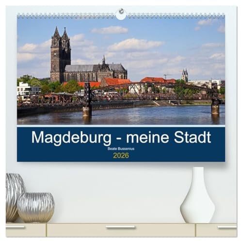 Magdeburg – meine Stadt (hochwertiger Premium Wandkalender 2026 DIN A2 quer), Kunstdruck in Hochglanz: Sehenswürdigkeiten in Magdeburg (CALVENDO Orte)