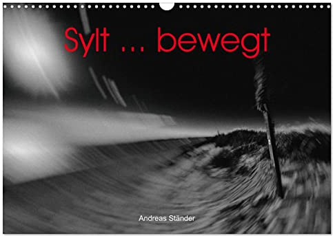 Sylt ... bewegt (Wandkalender 2026 DIN A3 quer), CALVENDO Monatskalender: Faszinierende Ansichten von Sylt in einer künstlerischen Bearbeitung (CALVENDO Natur)
