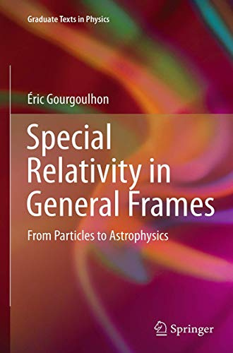 Special Relativity in General Frames: From Particles to Astrophysics (Graduate Texts in Physics)