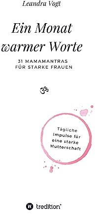 Ein Monat warmer Worte: 31 Mamamantras für starke Frauen