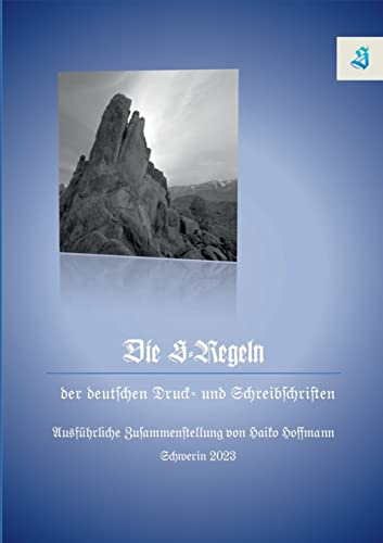 Die S-Regeln der Deutschen Druck- und Schreibschriften: Ausführliche Zusammenstellung von Haiko Hoffmann