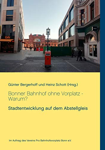 Bonner Bahnhof ohne Vorplatz - Warum?: Stadtentwicklung auf dem Abstellgleis