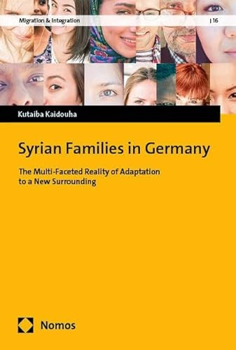Syrian Families in Germany: The Multi-Faceted Reality of Adaptation to a New Surrounding (Migration &Integration)