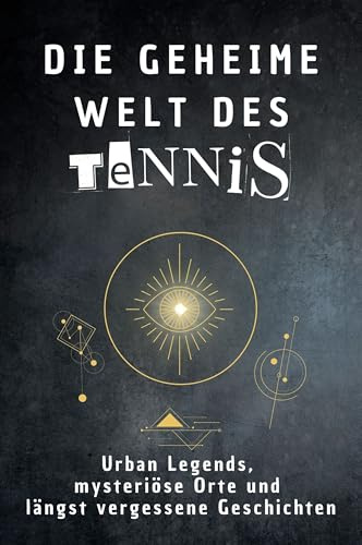 Die geheime Welt des Tennis: Urban Legends, mysteriöse Orte und längst vergessene Geschichten. Geschenk für Fans von Grusel und Mystery, Halloween, True Crime