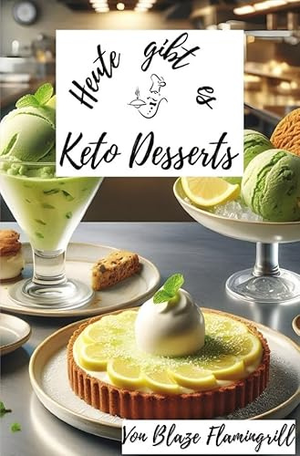 Heute gibt es / Heute gibt es - Keto Desserts: 30 köstliche Rezepte für ketogene Desserts